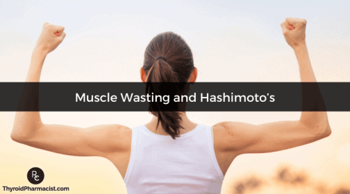 Muscle Wasting And Hashimotos Dr Izabella Wentz PharmD