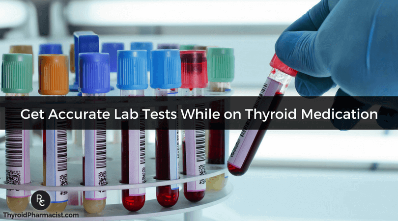 Get Accurate Lab Tests While on Thyroid Medication
