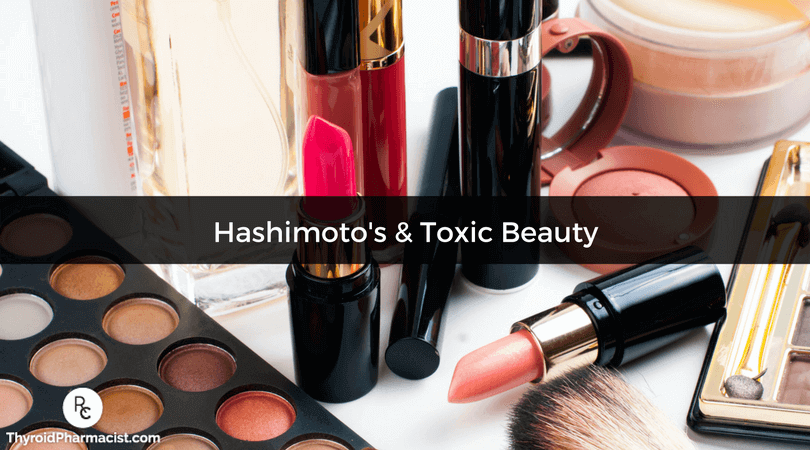Hashimoto's & Toxic Beauty