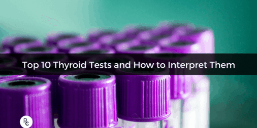 Top 10 Thyroid Tests and How to Interpret Them