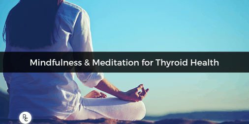 Mindfulness & Meditation for Thyroid Health