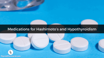 A Pharmacist’s Review of Medications for Hashimoto’s and Hypothyroidism ...