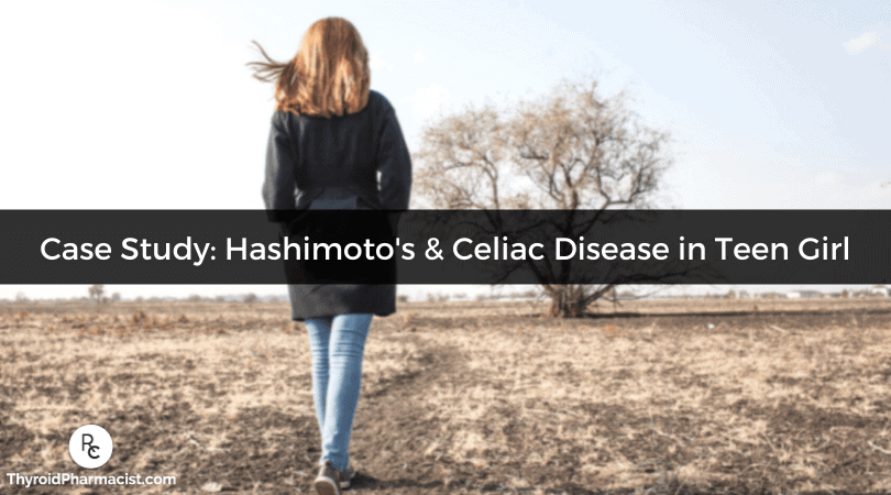 Case Study: Hashimoto's and Celiac Disease in a Teen Girl