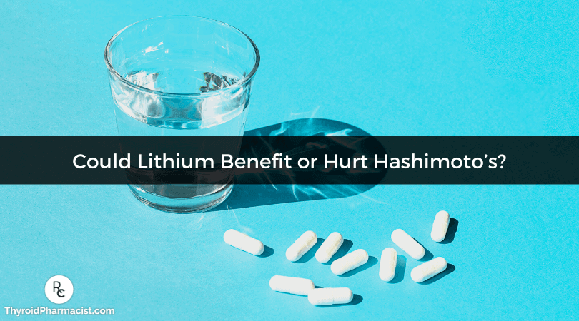 Could Nutritional Lithium Benefit or Hurt Hashimoto’s?