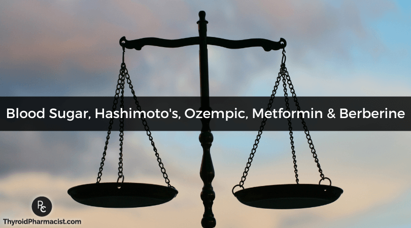 Blood Sugar, Hashimoto's, Ozempic, Metformin and Berberine