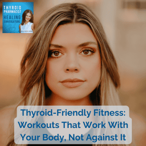21: Thyroid-Friendly Fitness: Workouts That Work With Your Body, Not Against It