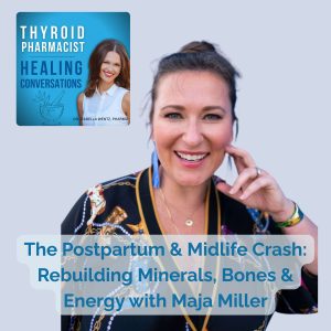 25: The Postpartum & Midlife Crash: Rebuilding Minerals, Bones & Energy with Maja Miller