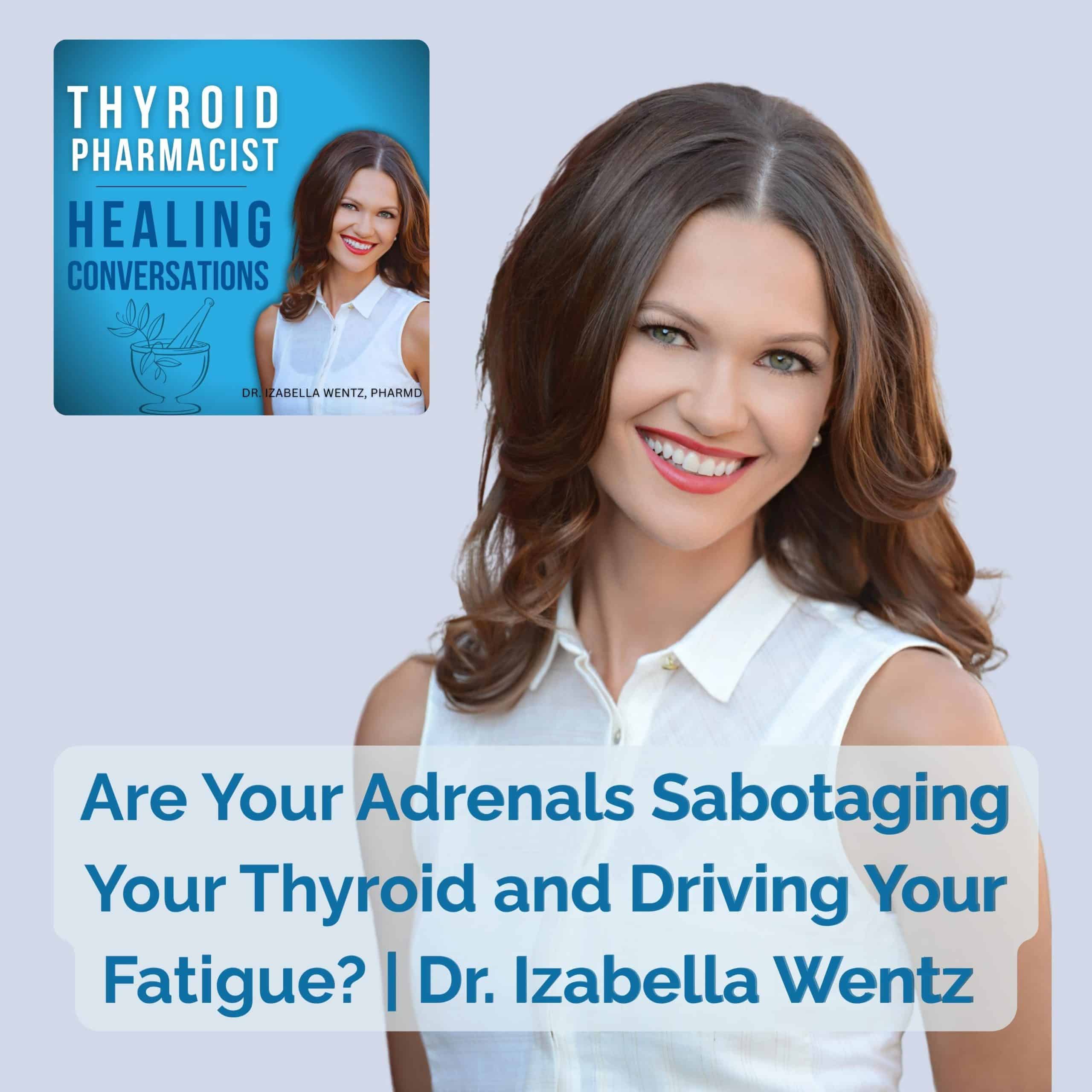 Podcast Episode 35: Are Your Adrenals Sabotaging Your Thyroid and Driving Your Fatigue?