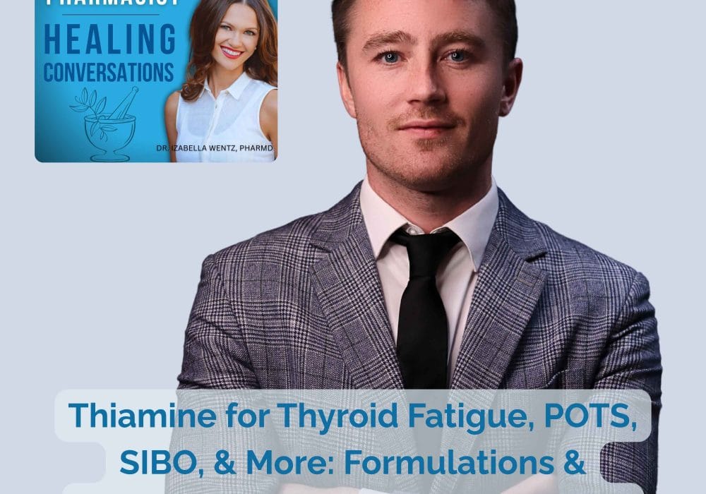 Podcast Episode 36: Thiamine for Thyroid Fatigue, POTS, SIBO, & More: Formulations & Dosages That Work | Elliot Overton