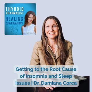 39: Getting to the Root Cause of Insomnia and Sleep Issues | Dr. Damiana Corca