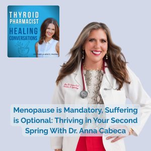 48: Menopause is Mandatory, Suffering is Optional: Thriving in Your Second Spring With Dr. Anna Cabeca