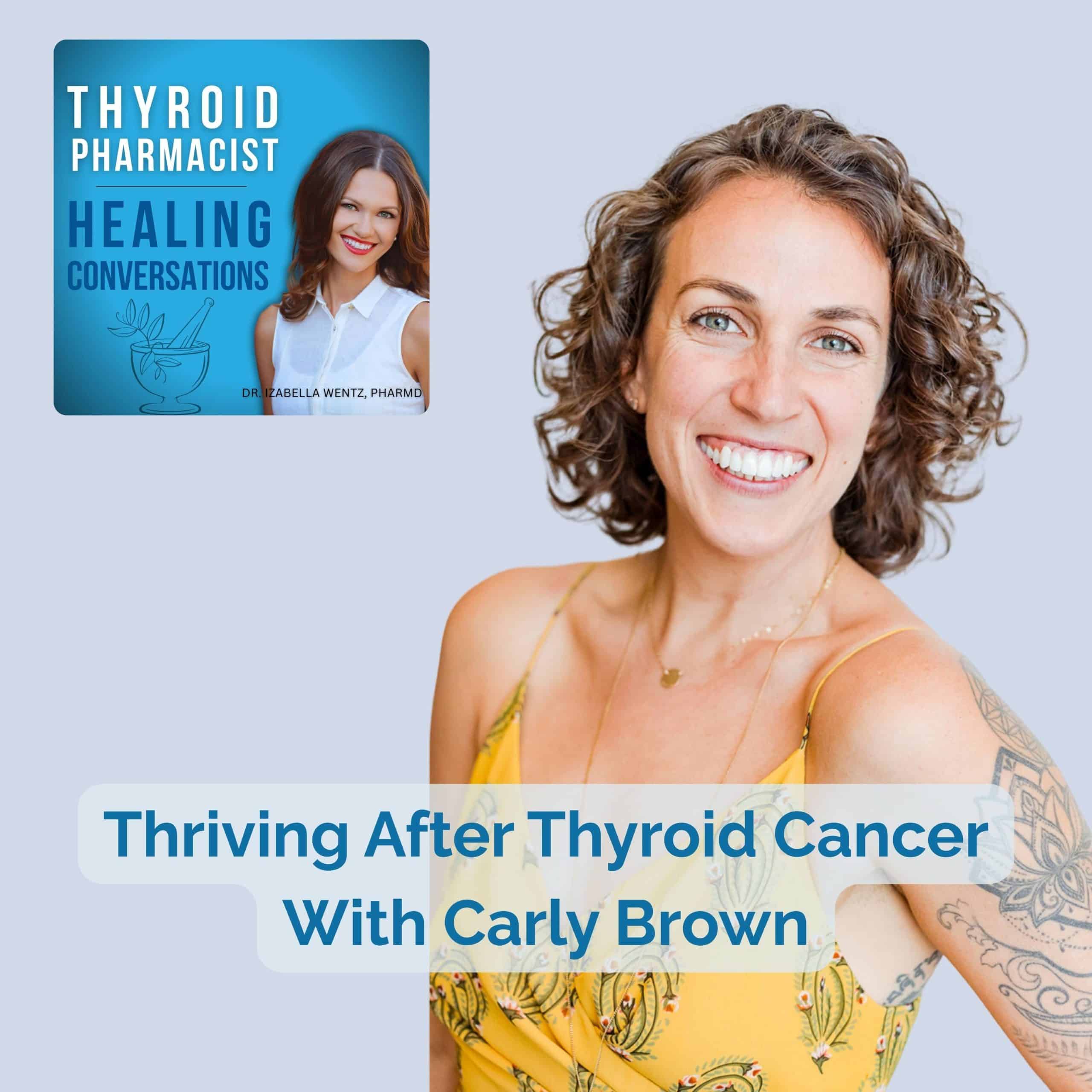 Podcast Episode 58: Thriving After Thyroid Cancer With Carly Brown