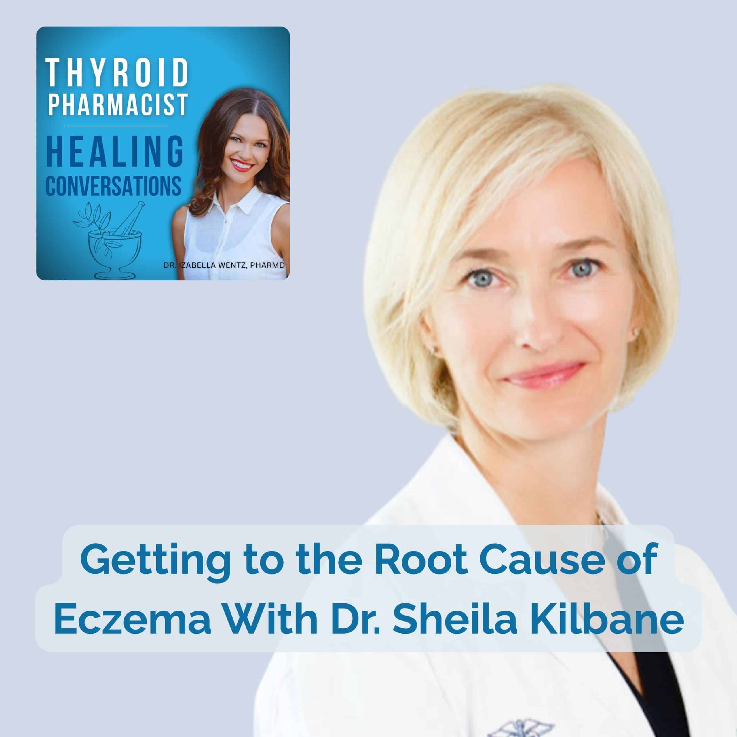 Podcast Episode 59: Getting to the Root Cause of Eczema With Dr. Sheila Kilbane
