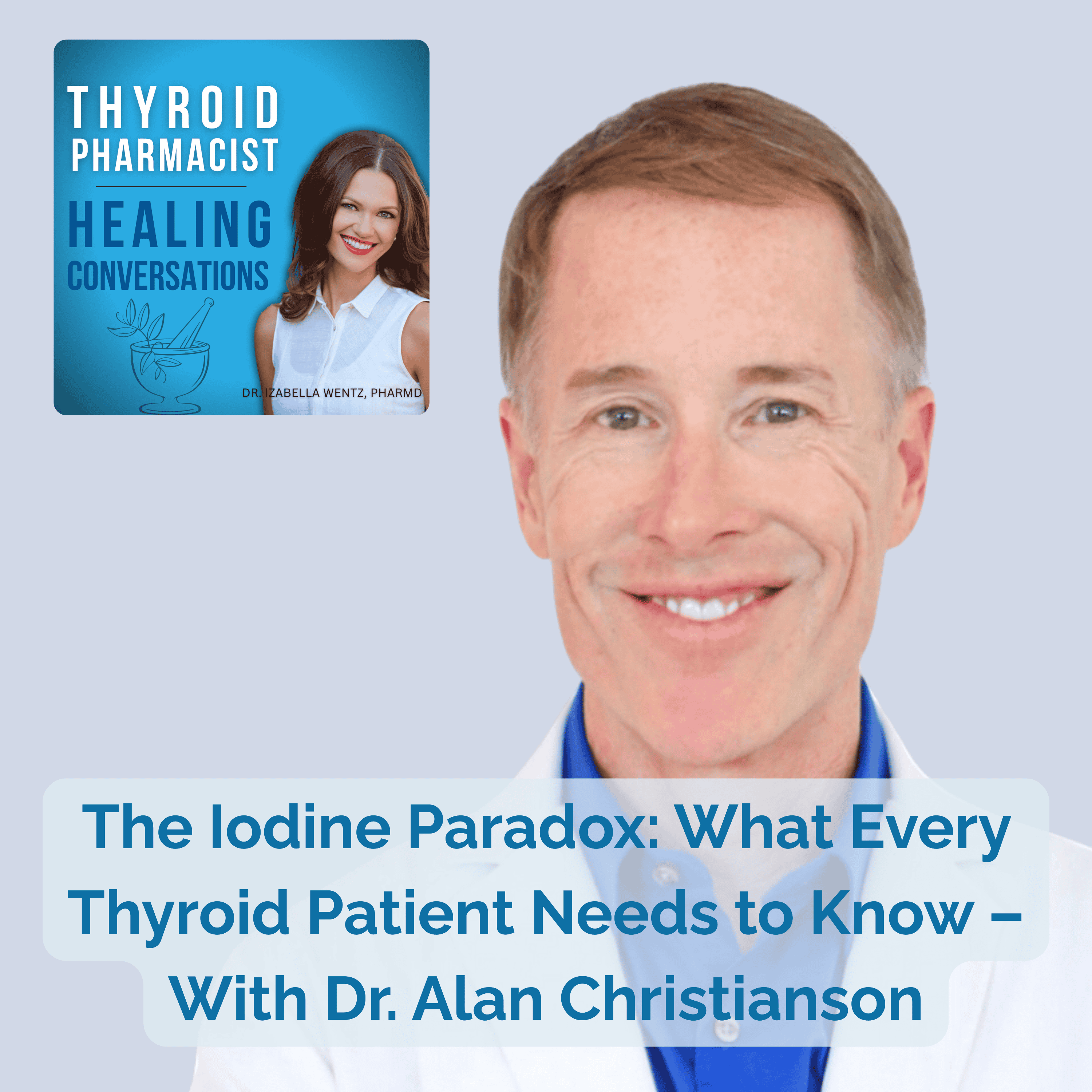 Podcast Episode 63: The Iodine Paradox: What Every Thyroid Patient Needs to Know – With Dr. Alan Christianson