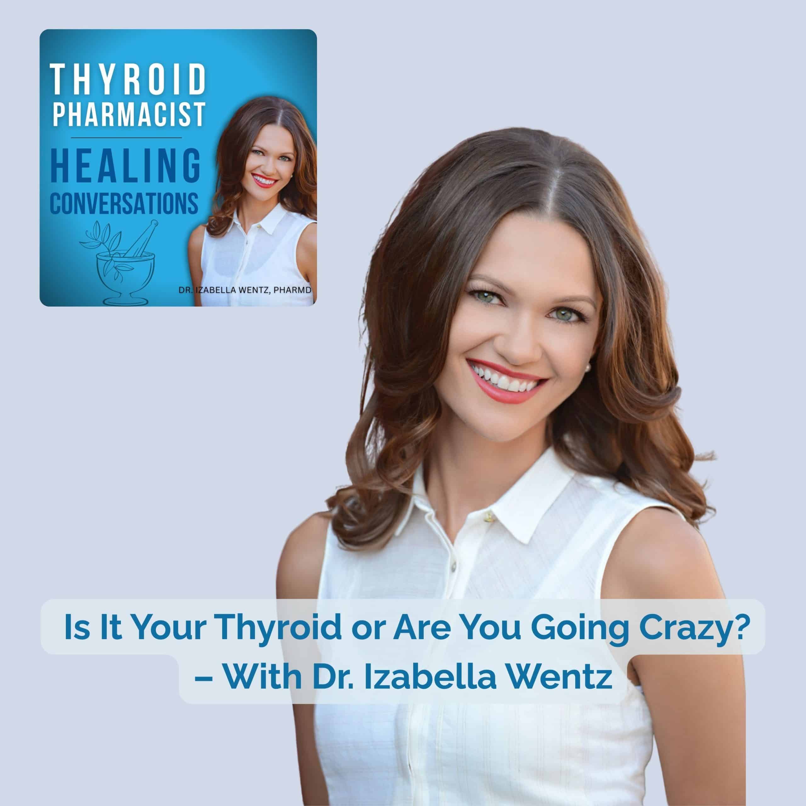 Podcast Episode 81: Is It Your Thyroid or Are You Going Crazy? – With Dr. Izabella Wentz