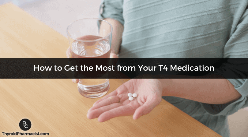 How to Get the Most from Your T4 Medication