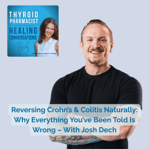 72: Reversing Crohn’s & Colitis Naturally: Why Everything You’ve Been Told is Wrong With Josh Dech