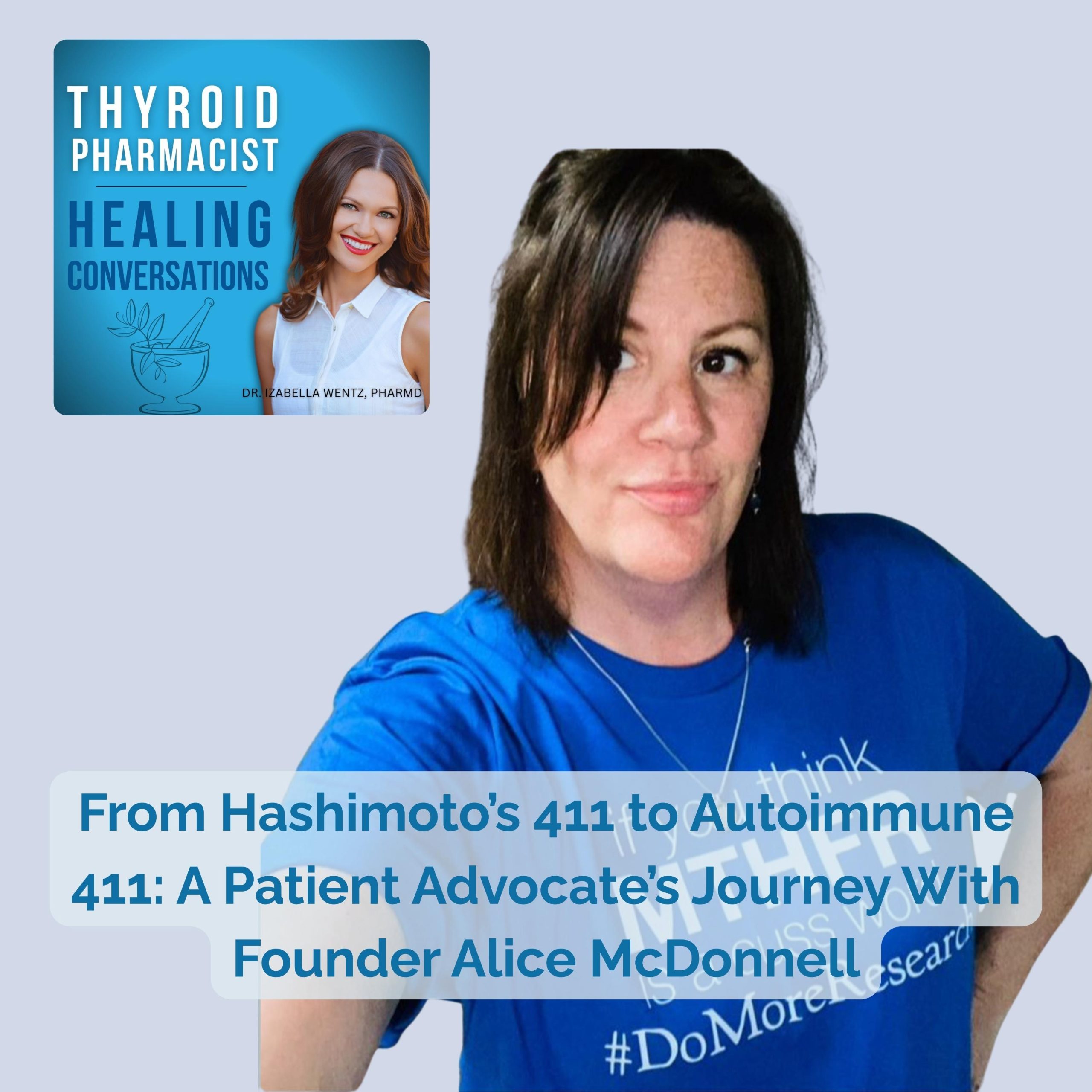 Podcast Episode 75: From Hashimoto’s 411 to Autoimmune 411: A Patient Advocate’s Journey With Founder Alice McDonnell