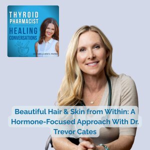 77: Beautiful Hair & Skin from Within: A Hormone-Focused Approach With Dr. Trevor Cates