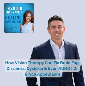 79: How Vision Therapy Can Fix ‘Brain Fog,’ Dizziness, Dyslexia & Even ADHD | Dr. Bryce Appelbaum