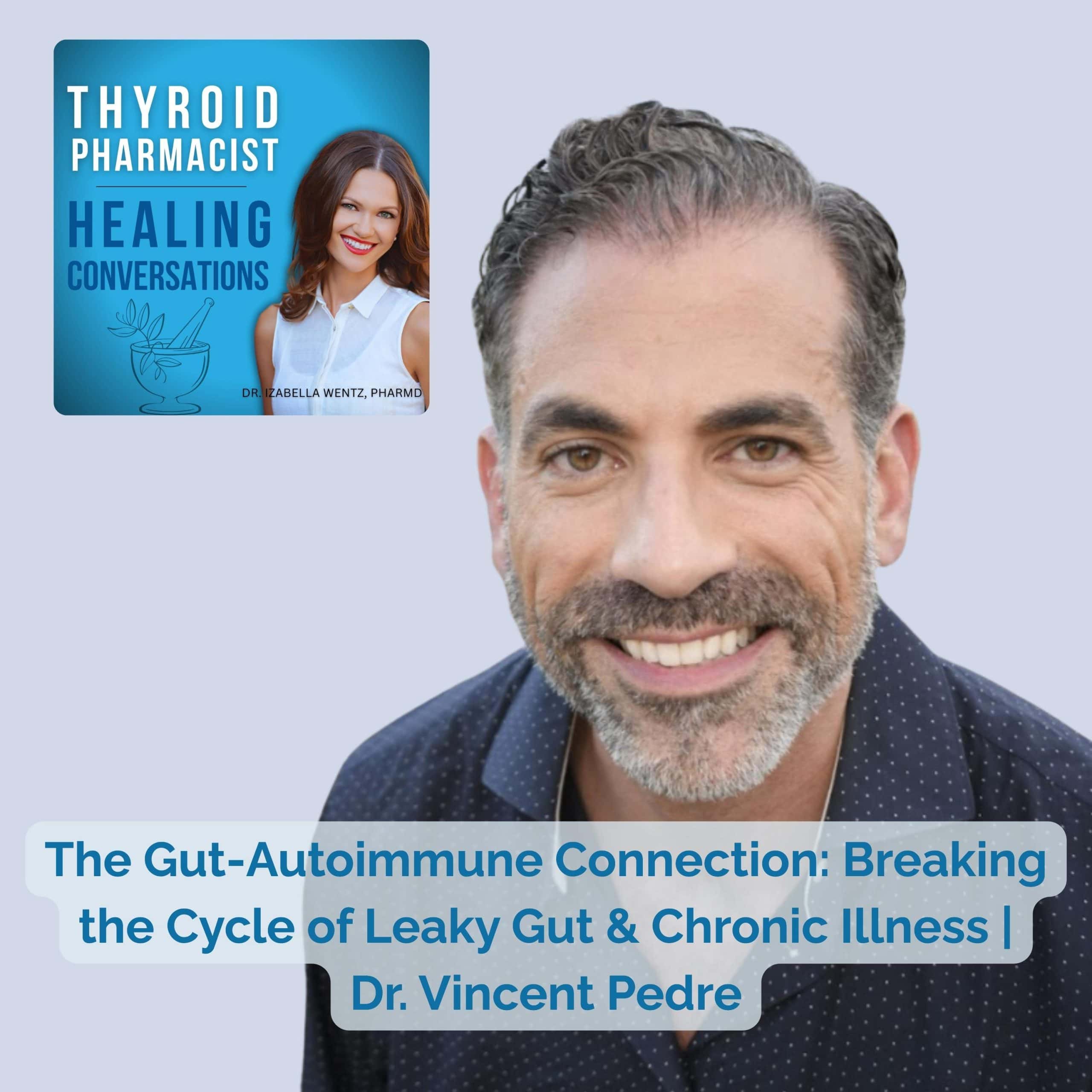 Podcast Episode 83: The Gut-Autoimmune Connection: Breaking the Cycle of Leaky Gut & Chronic Illness | Dr. Vincent Pedre