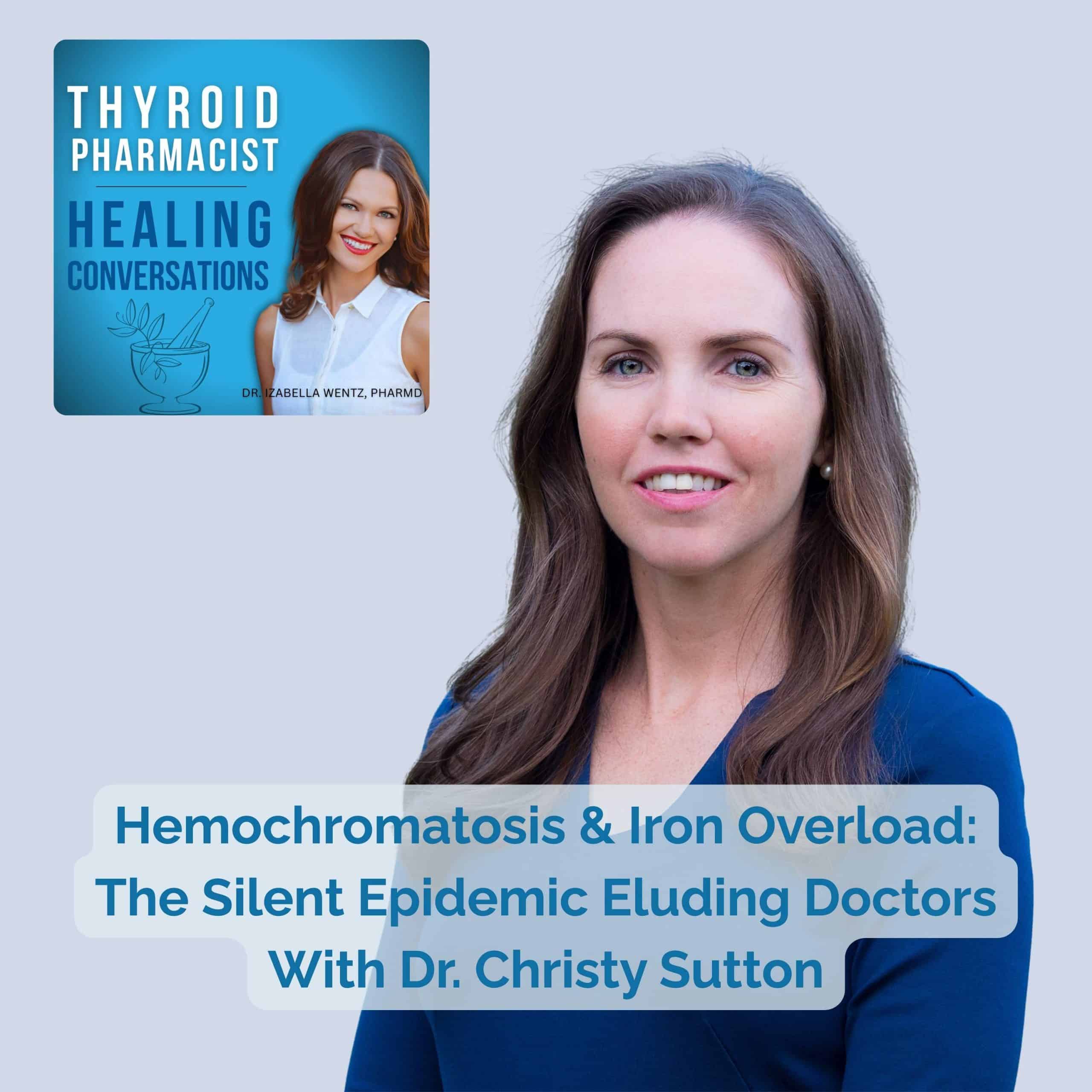 Podcast Episode 89: Hemochromatosis and Iron Overload: The Silent Epidemic Eluding Doctors With Dr. Christy Sutton