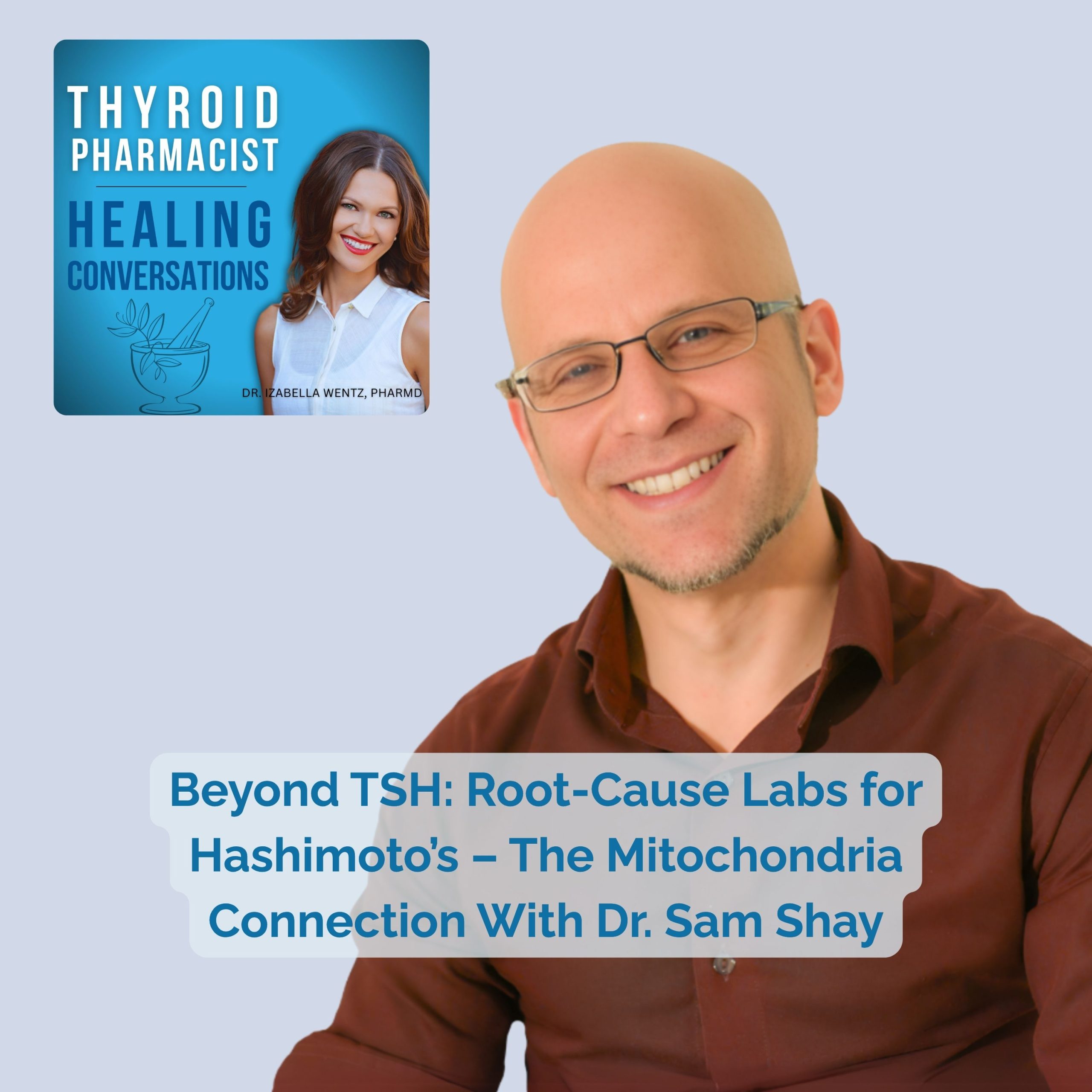 Podcast Episode 94: Beyond TSH: Root-Cause Labs for Hashimoto’s – The Mitochondria Connection With Dr. Sam Shay