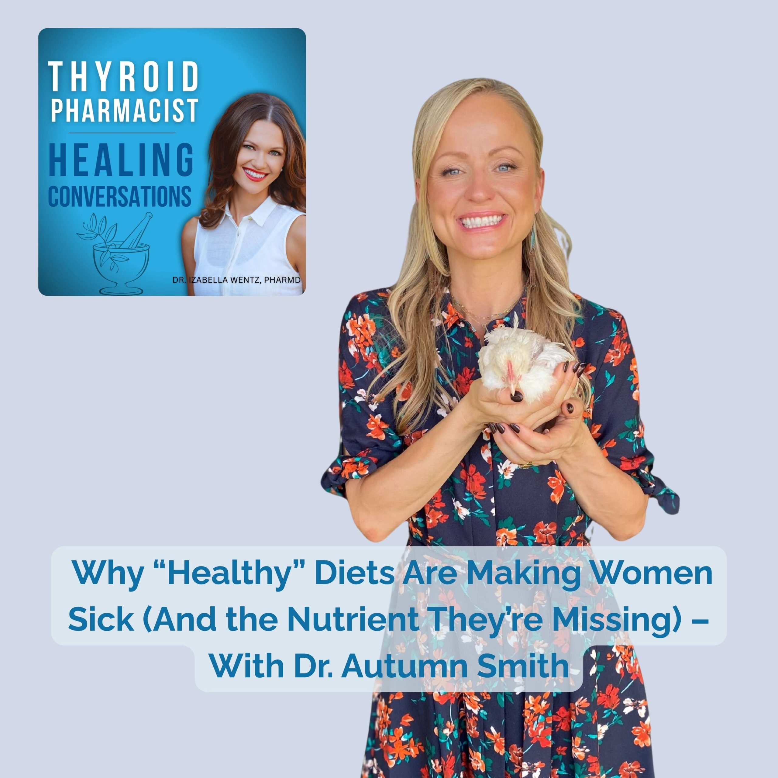 Episode 96: Why “Healthy’ Diets” Are Making Women Sick (And the Nutrient They’re Missing) – With Dr. Autumn Smith