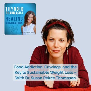 97: Food Addiction, Cravings, and the Key to Sustainable Weight Loss – With Dr. Susan Peirce Thompson