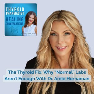 101: The Thyroid Fix: Why “Normal” Labs Aren’t Enough – With Dr. Amie Hornaman