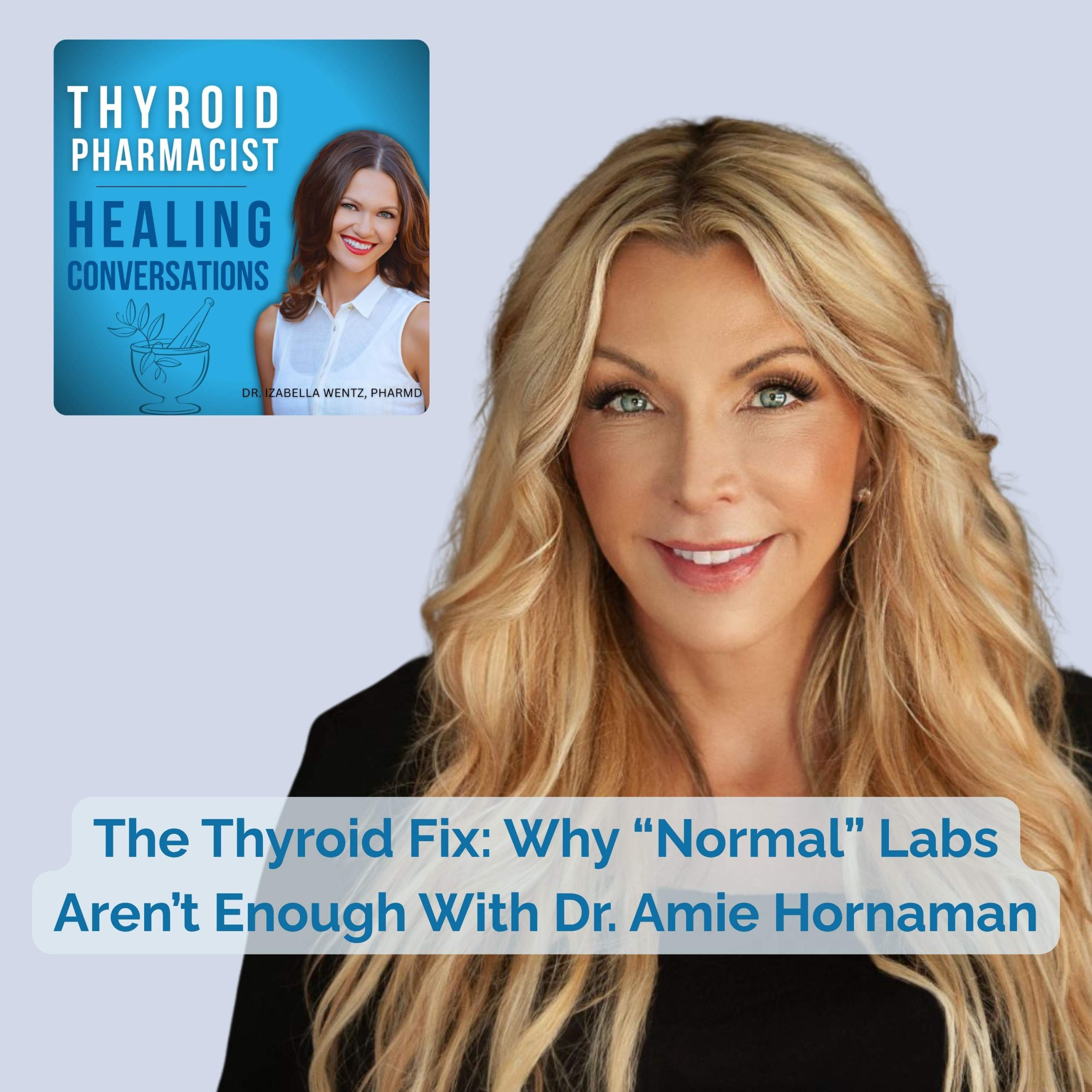 Podcast Episode 101: The Thyroid Fix: Why “Normal” Labs Aren’t Enough With Dr. Amie Hornaman