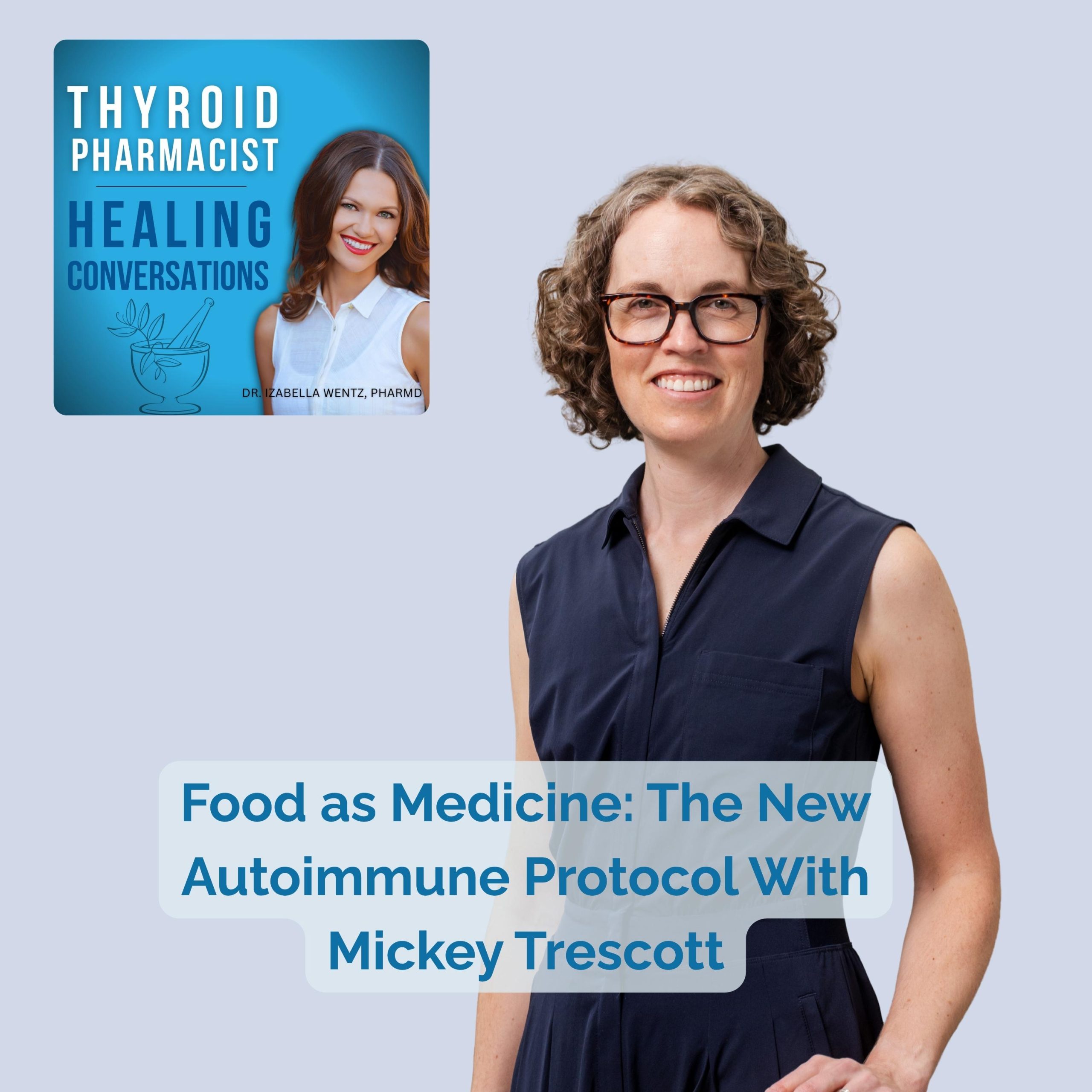Podcast Episode 102: Food as Medicine: The New Autoimmune Protocol With Mickey Trescott