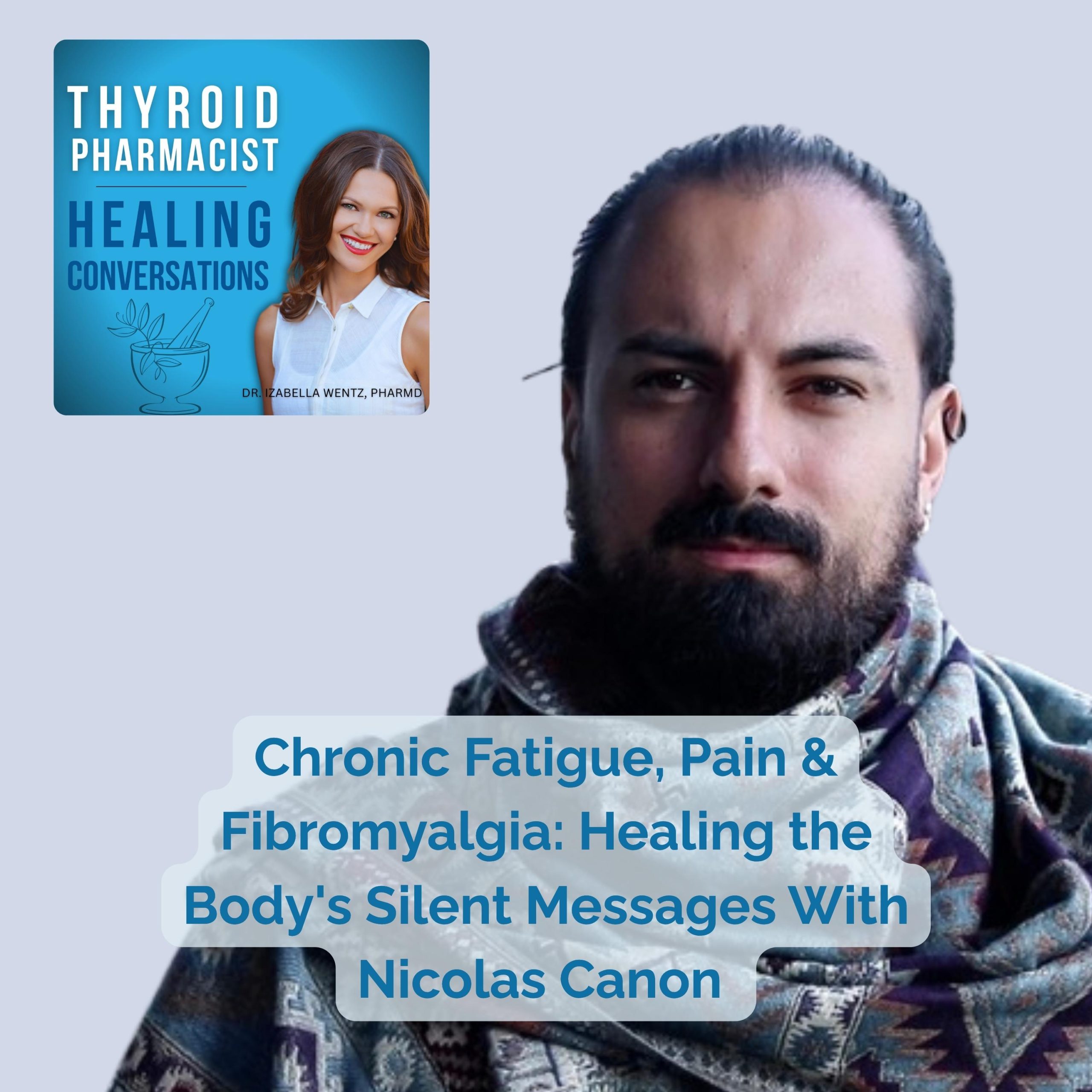 Podcast Episode 106: Chronic Fatigue, Pain & Fibromyalgia: Healing the Body's Silent Messages With Nicolas Canon