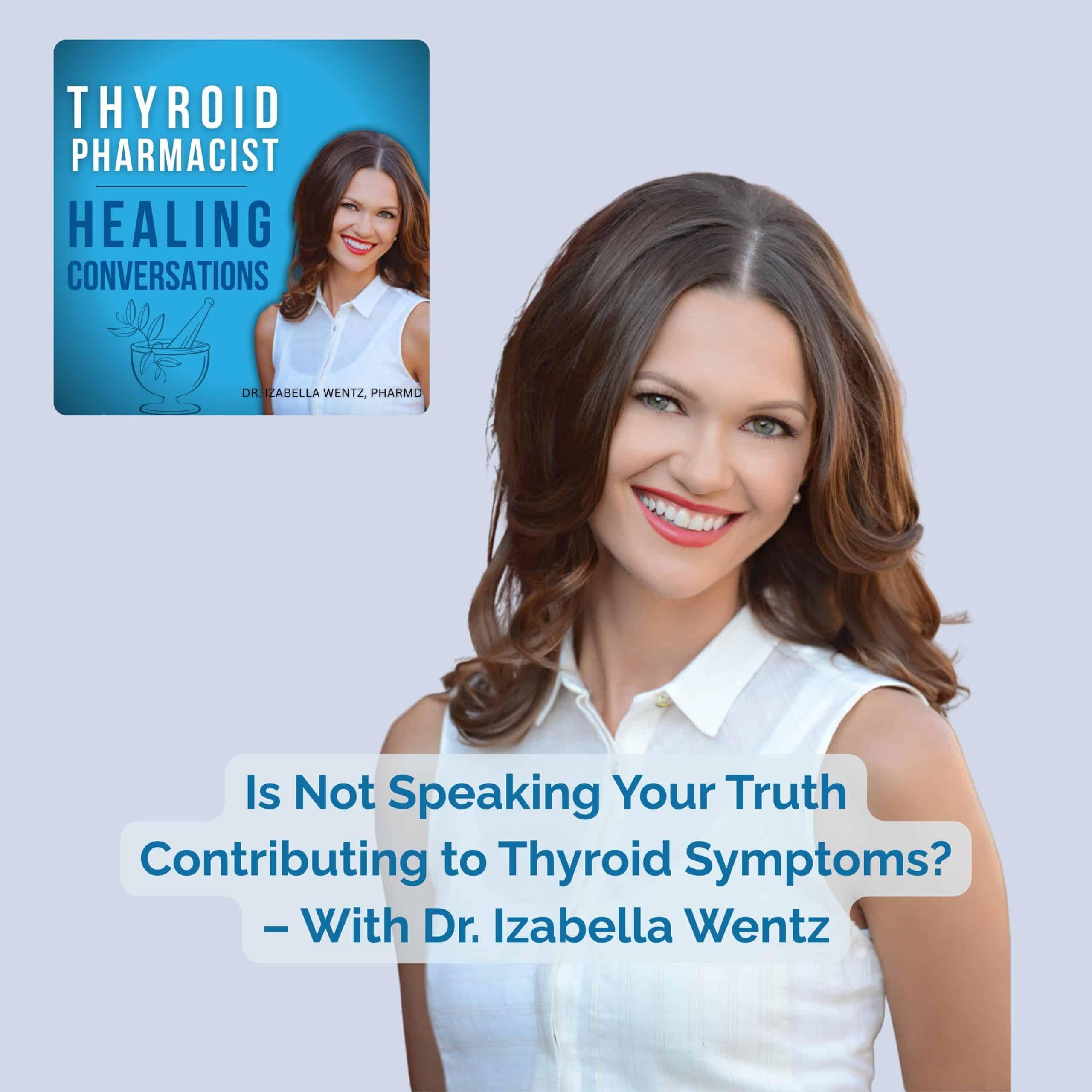 Podcast Episode108: Is Not Speaking Your Truth Contributing to Thyroid Symptoms? – With Dr. Izabella Wentz