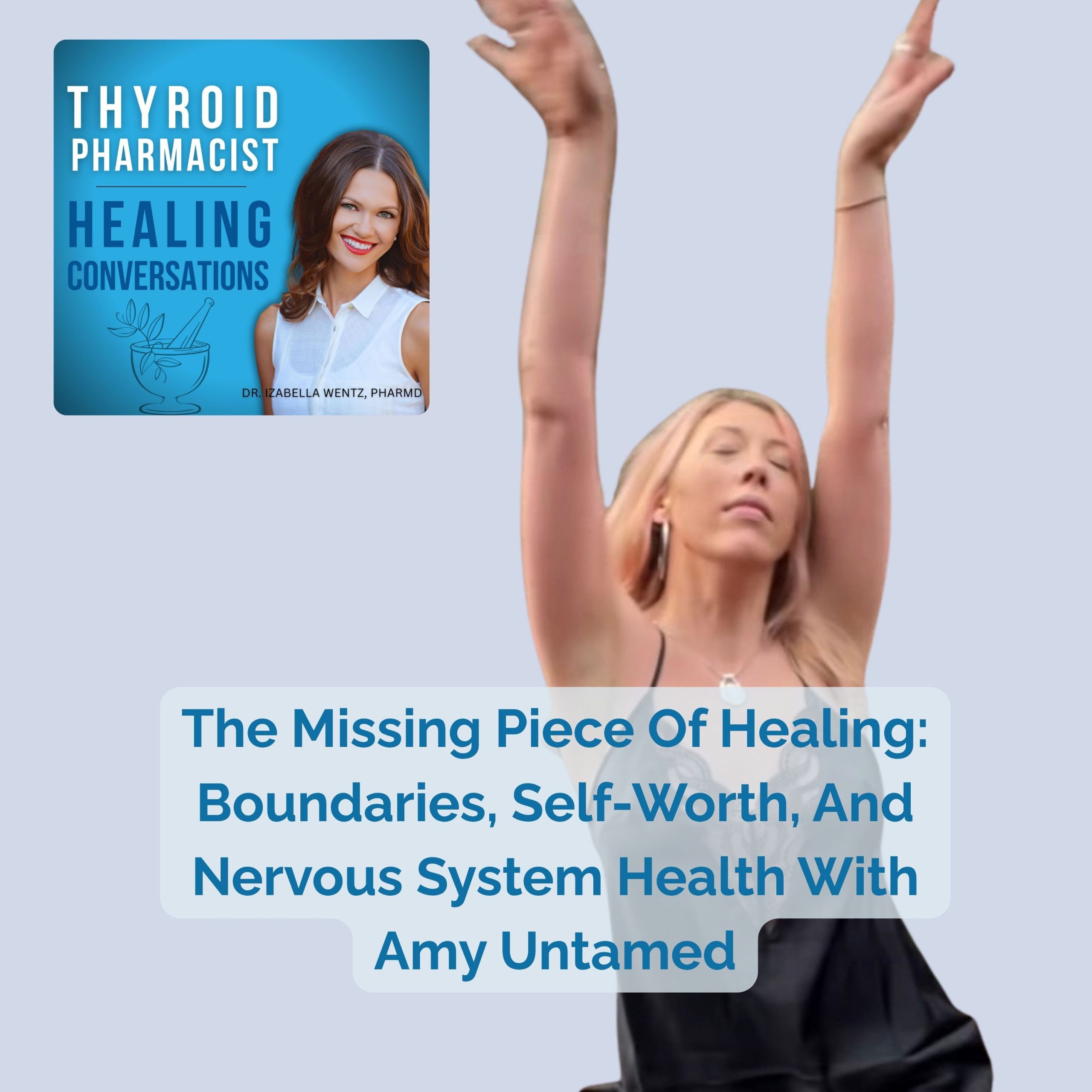 Podcast Ep 110: The Missing Piece Of Healing: Boundaries, Self-Worth, And Nervous System Health With Amy Untamed