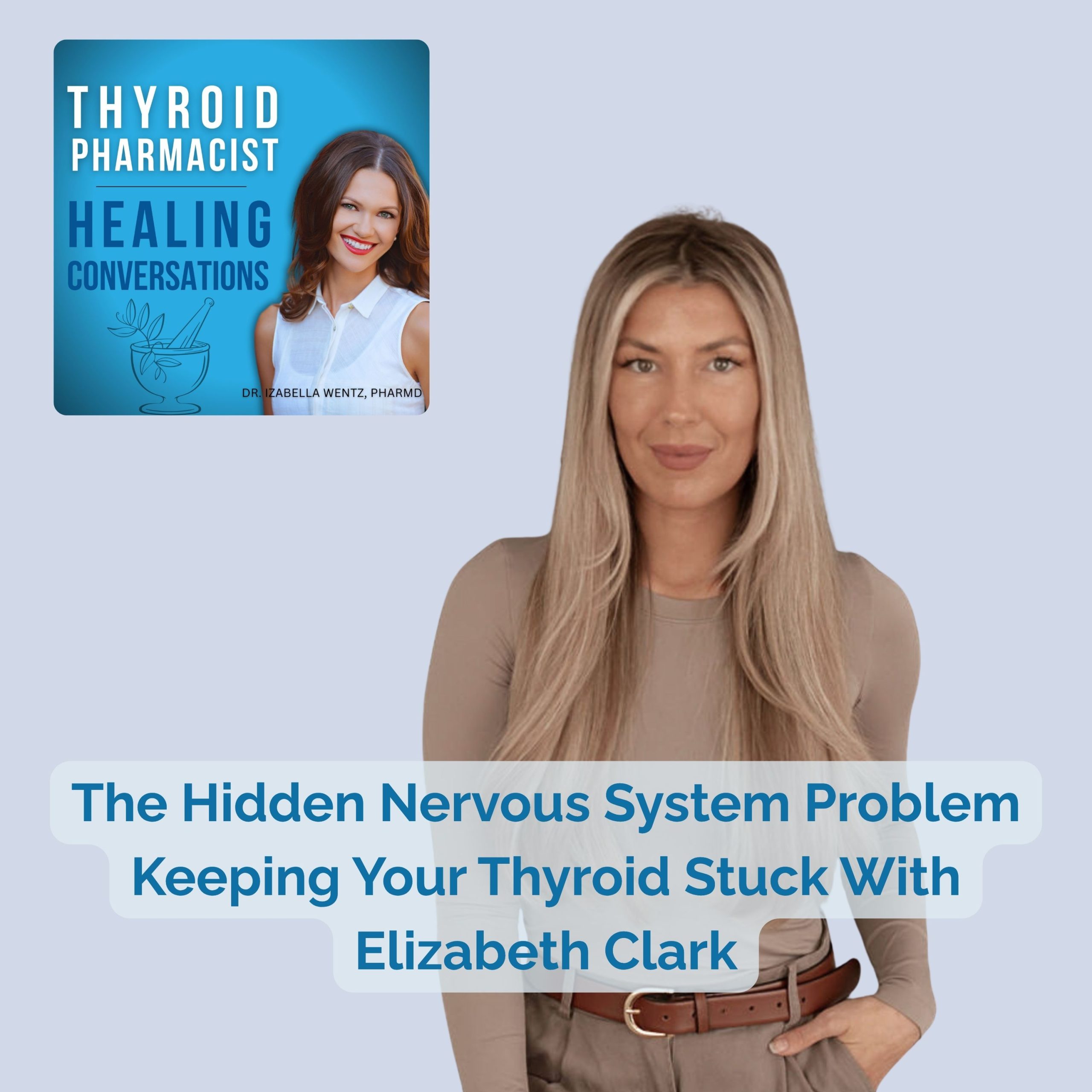 Podcast Episode 112: The Hidden Nervous System Problem Keeping Your Thyroid Stuck With Elizabeth Clark