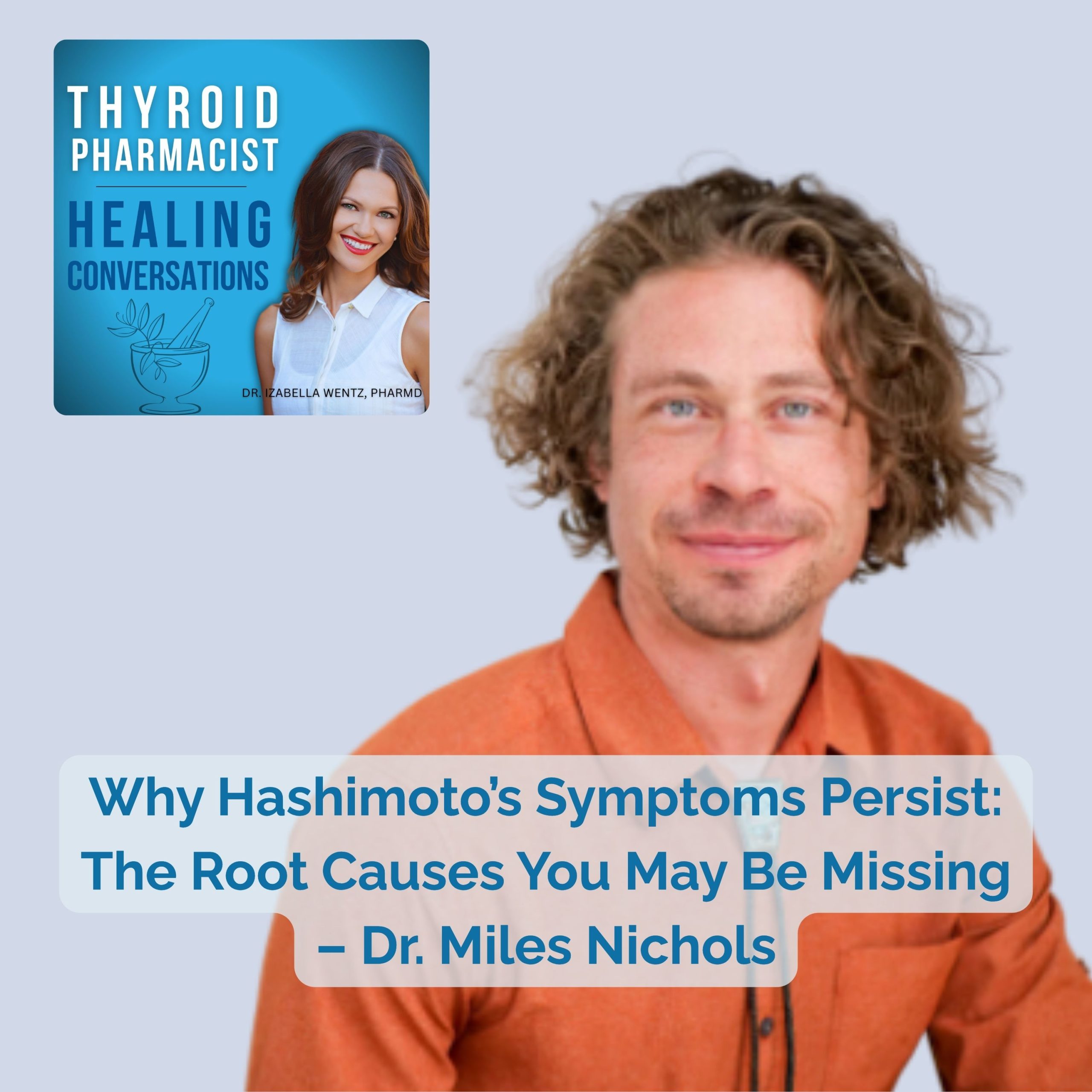 Podcast Episode 119: Why Hashimoto’s Symptoms Persist: The Root Causes You May Be Missing – Dr. Miles Nichols