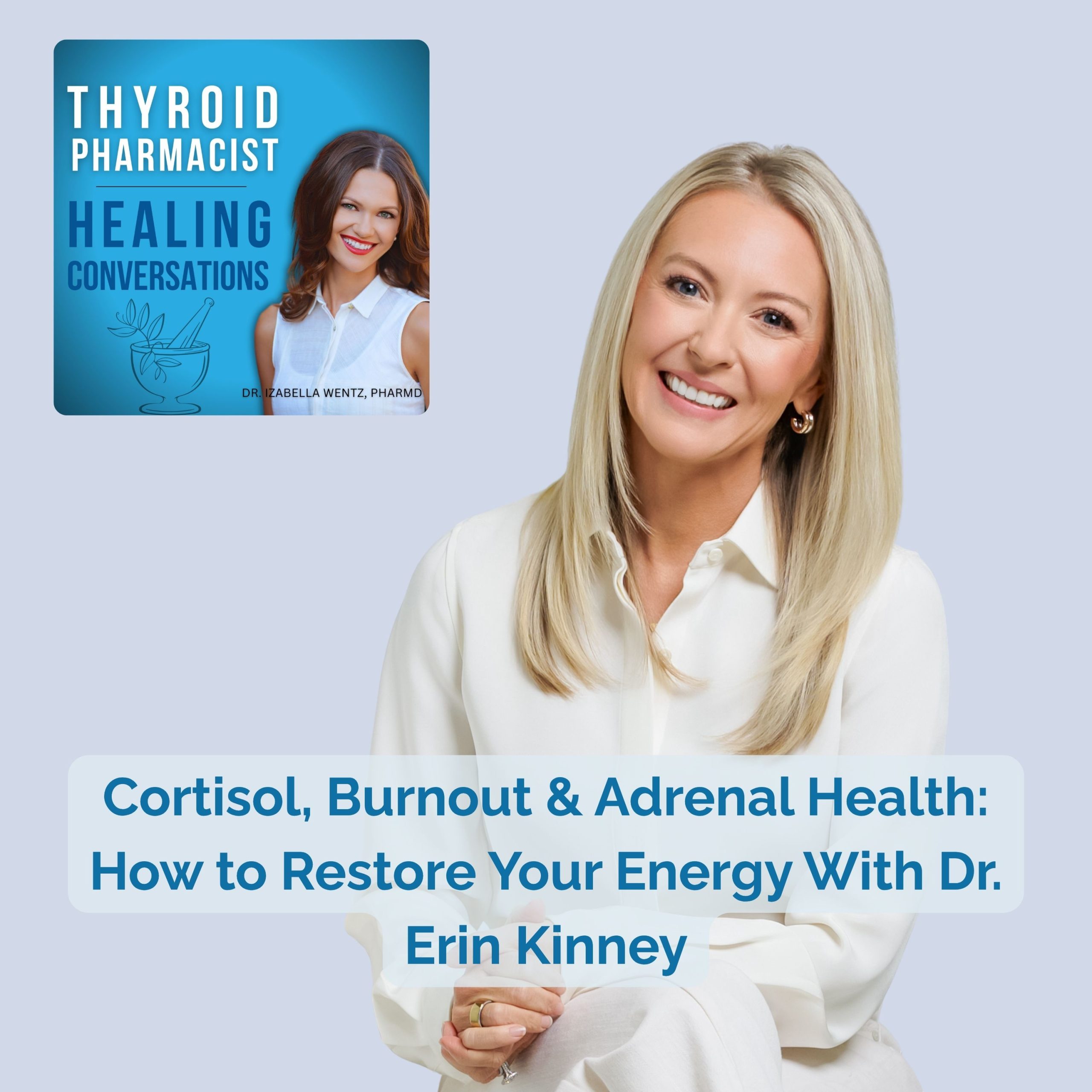 Podcast Episode 120: Cortisol, Burnout & Adrenal Health: How to Restore Your Energy With Dr. Erin Kinney